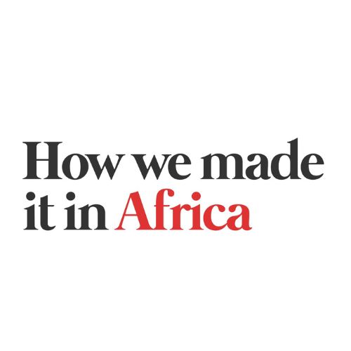 HOW WE MADE IT IN AFRICA